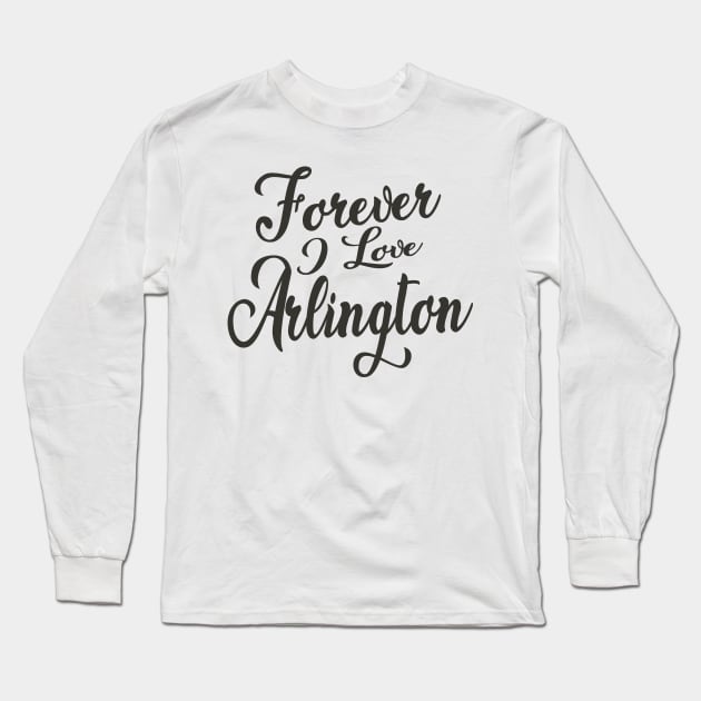 Forever i love Arlington Long Sleeve T-Shirt by unremarkable